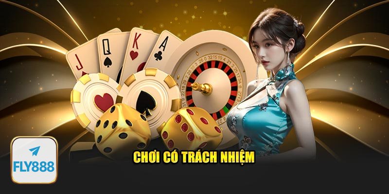 Trách Nhiệm Cá Cược - Nguyên tắc chơi có trách nhiệm khi tham gia fly888